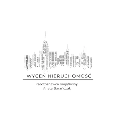 WYCEŃ NIERUCHOMOŚĆ Rzeczoznawca Majątkowy Aneta Barańczuk